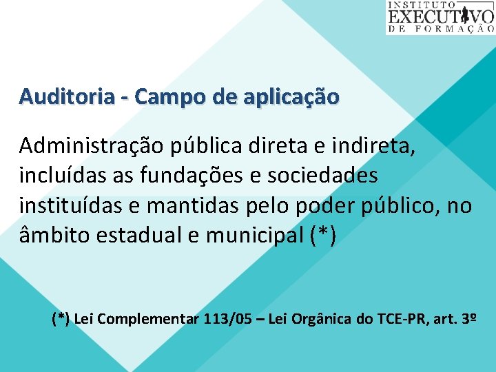 Auditoria - Campo de aplicação Administração pública direta e indireta, incluídas as fundações e