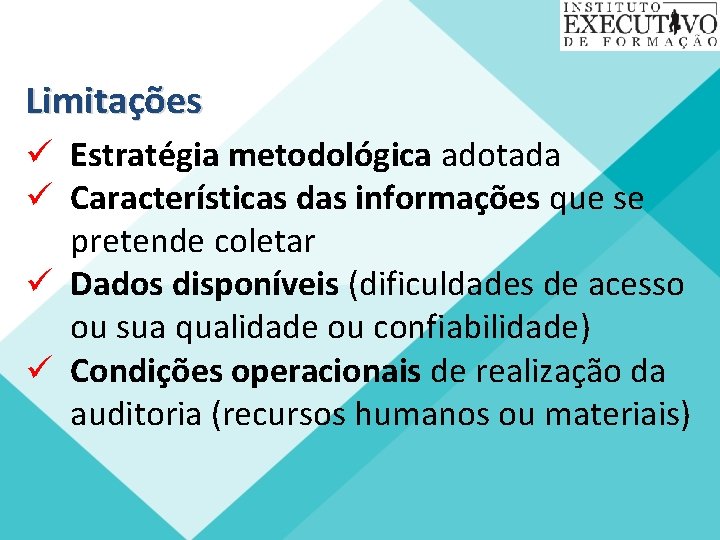 Limitações ü Estratégia metodológica adotada ü Características das informações que se pretende coletar ü