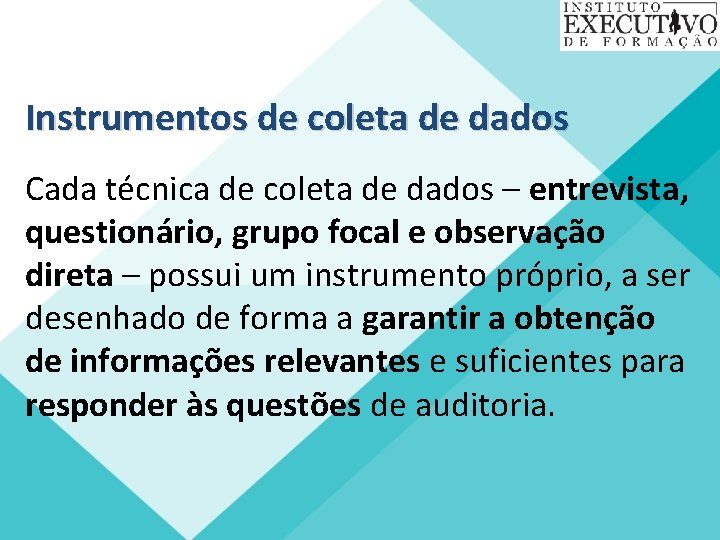 Instrumentos de coleta de dados Cada técnica de coleta de dados – entrevista, questionário,