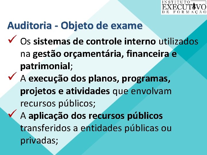 Auditoria - Objeto de exame ü Os sistemas de controle interno utilizados na gestão