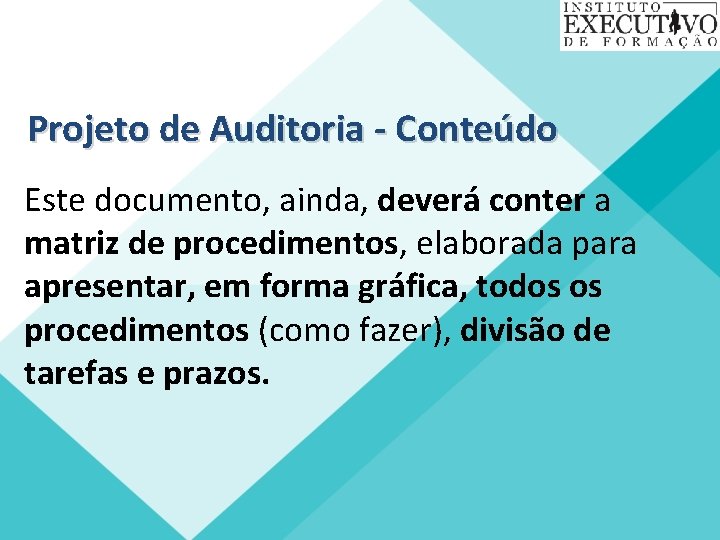 Projeto de Auditoria - Conteúdo Este documento, ainda, deverá conter a matriz de procedimentos,