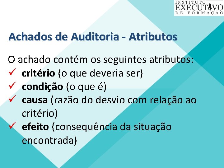 Achados de Auditoria - Atributos O achado contém os seguintes atributos: ü critério (o
