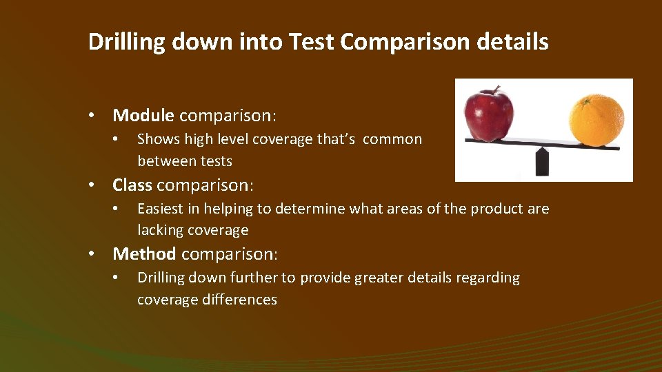 Drilling down into Test Comparison details • Module comparison: • Shows high level coverage