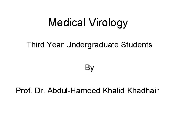 Medical Virology Third Year Undergraduate Students By Prof. Dr. Abdul-Hameed Khalid Khadhair 