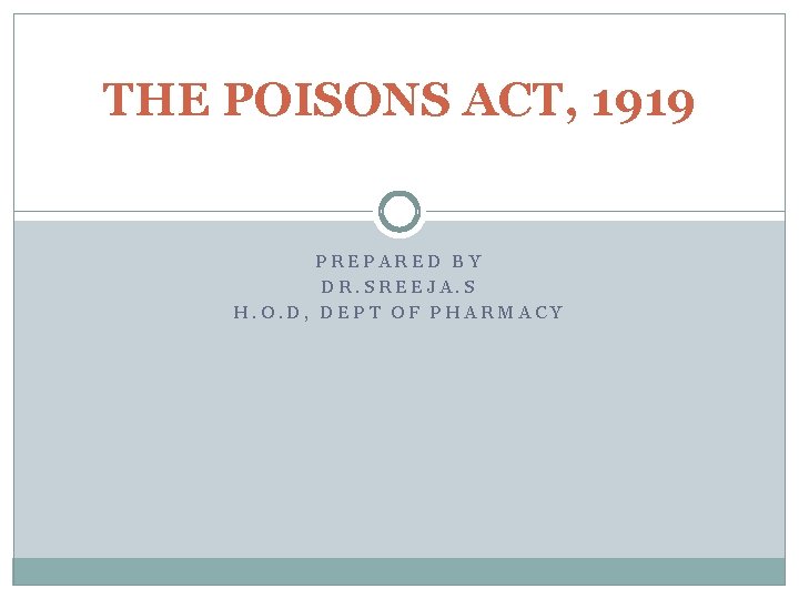 THE POISONS ACT, 1919 PREPARED BY DR. SREEJA. S H. O. D, DEPT OF