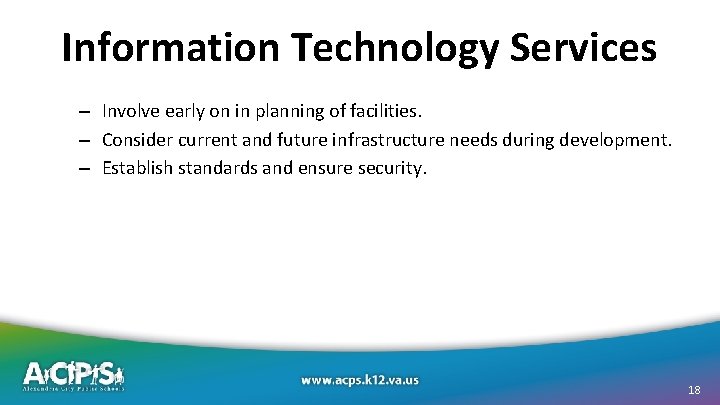 Information Technology Services – Involve early on in planning of facilities. – Consider current