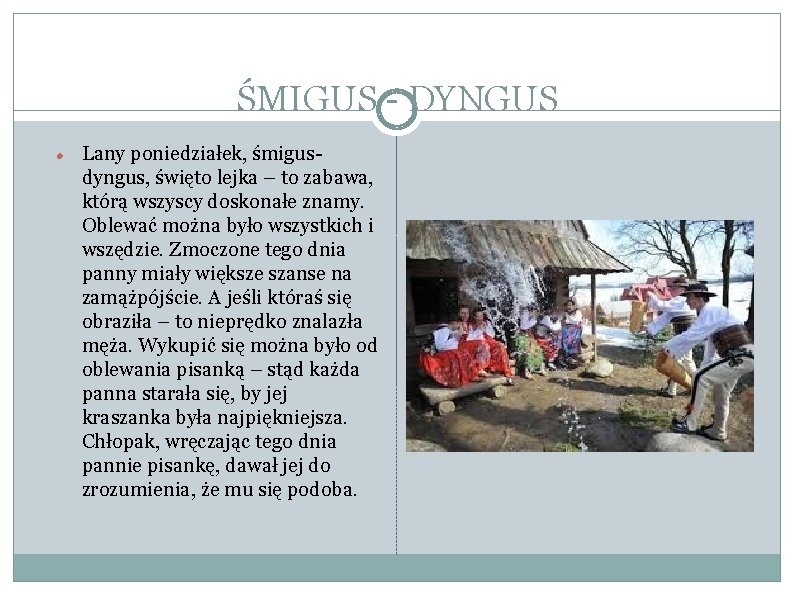 ŚMIGUS - DYNGUS Lany poniedziałek, śmigusdyngus, święto lejka – to zabawa, którą wszyscy doskonałe