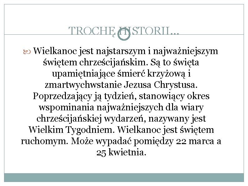 TROCHĘ HISTORII… Wielkanoc jest najstarszym i najważniejszym świętem chrześcijańskim. Są to święta upamiętniające śmierć