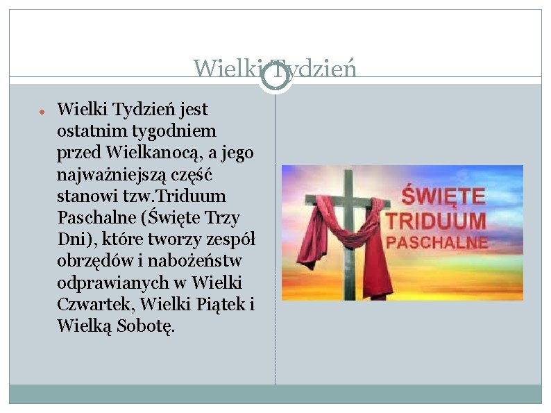 Wielki Tydzień jest ostatnim tygodniem przed Wielkanocą, a jego najważniejszą część stanowi tzw. Triduum