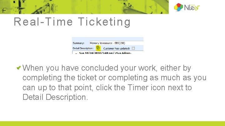 Real-Time Ticketing When you have concluded your work, either by completing the ticket or