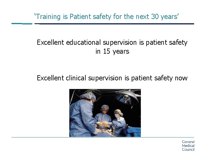 ‘Training is Patient safety for the next 30 years’ Excellent educational supervision is patient