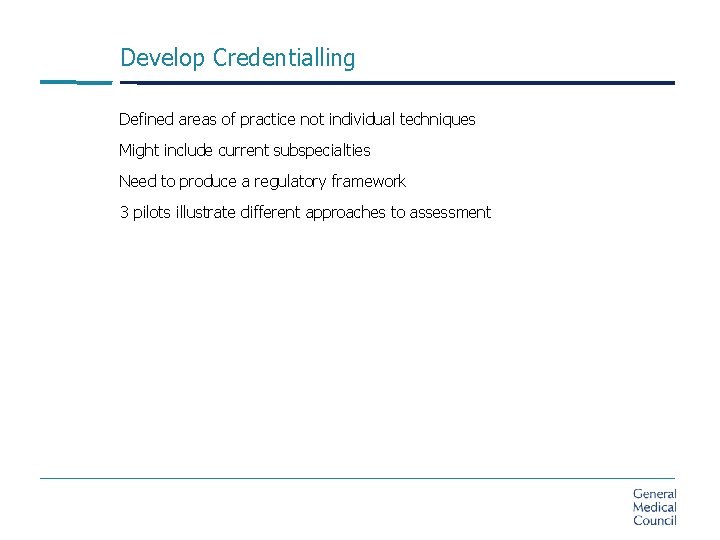 Develop Credentialling Defined areas of practice not individual techniques Might include current subspecialties Need