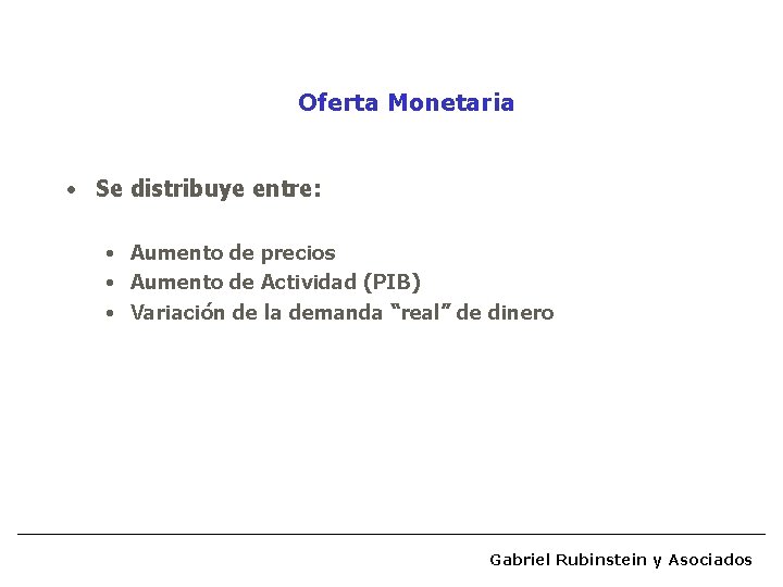 Oferta Monetaria • Se distribuye entre: • Aumento de precios • Aumento de Actividad