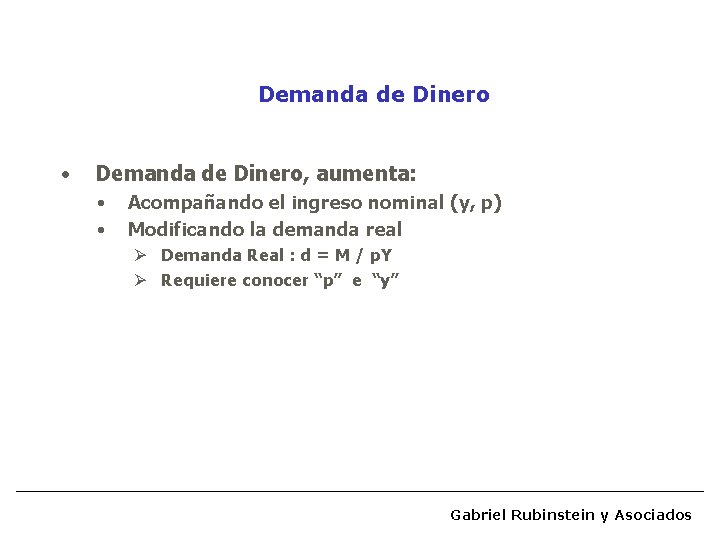 Demanda de Dinero • Demanda de Dinero, aumenta: • • Acompañando el ingreso nominal