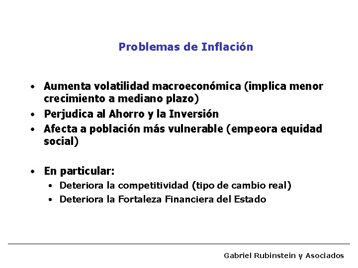 Problemas de Inflación • Aumenta volatilidad macroeconómica (implica menor crecimiento a mediano plazo) •