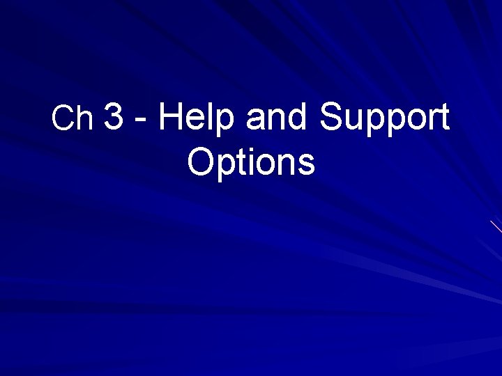 Ch 3 - Help and Support Options 