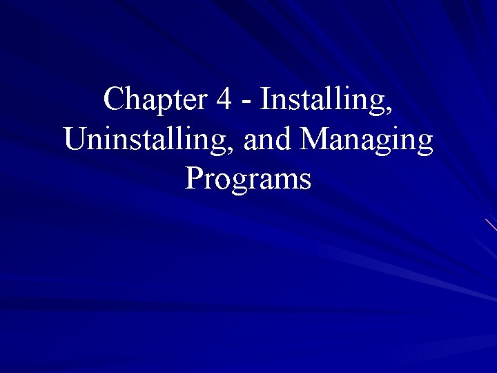 Chapter 4 - Installing, Uninstalling, and Managing Programs 