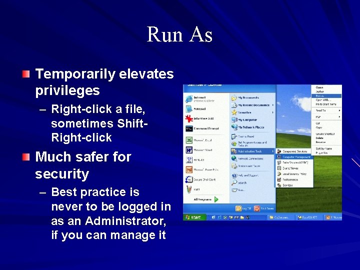 Run As Temporarily elevates privileges – Right-click a file, sometimes Shift. Right-click Much safer