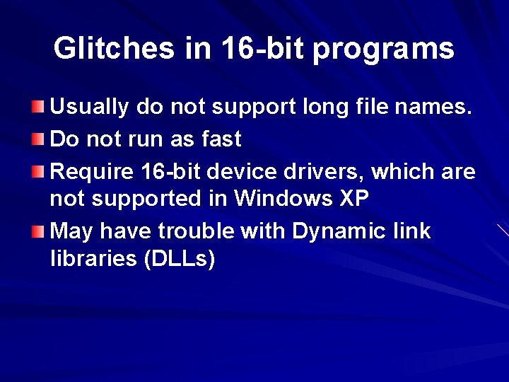 Glitches in 16 -bit programs Usually do not support long file names. Do not