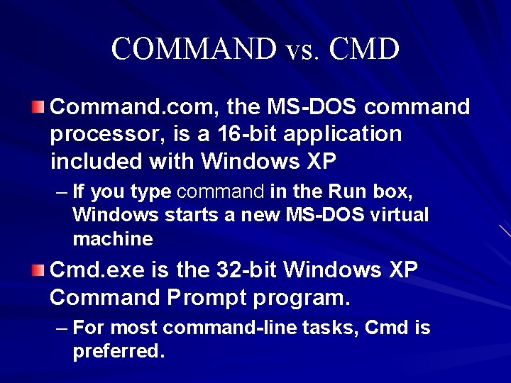 COMMAND vs. CMD Command. com, the MS-DOS command processor, is a 16 -bit application