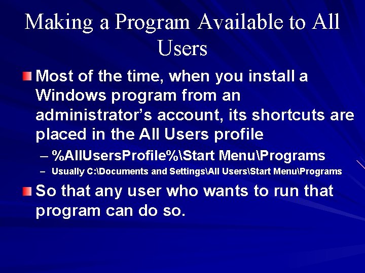 Making a Program Available to All Users Most of the time, when you install