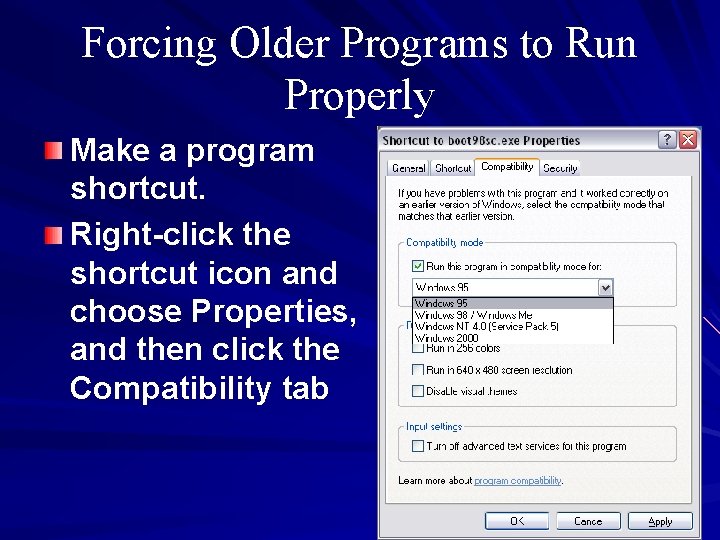 Forcing Older Programs to Run Properly Make a program shortcut. Right-click the shortcut icon