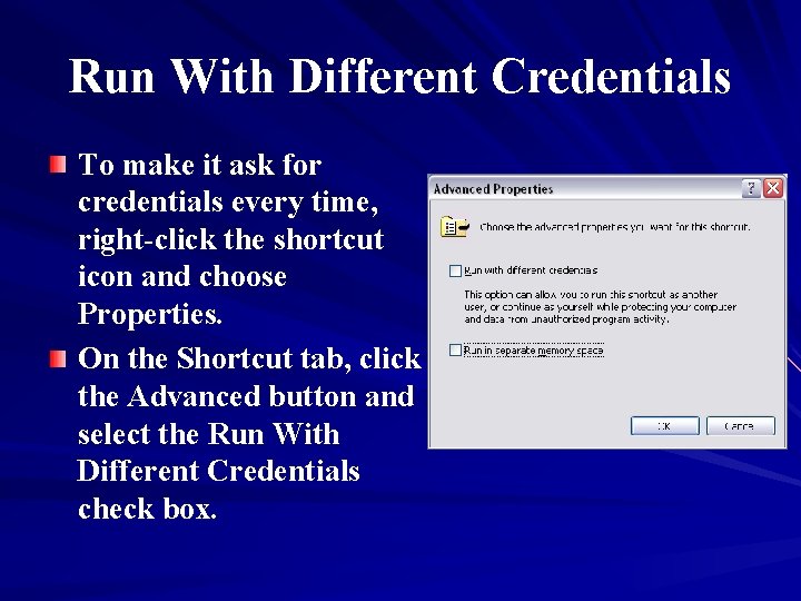 Run With Different Credentials To make it ask for credentials every time, right-click the