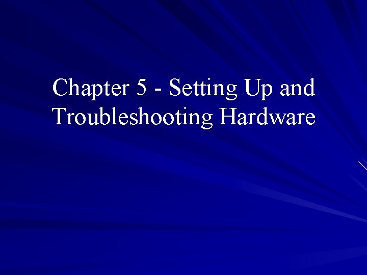 Chapter 5 - Setting Up and Troubleshooting Hardware 