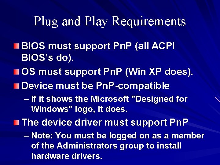 Plug and Play Requirements BIOS must support Pn. P (all ACPI BIOS’s do). OS