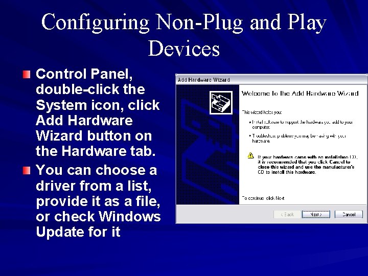 Configuring Non-Plug and Play Devices Control Panel, double-click the System icon, click Add Hardware