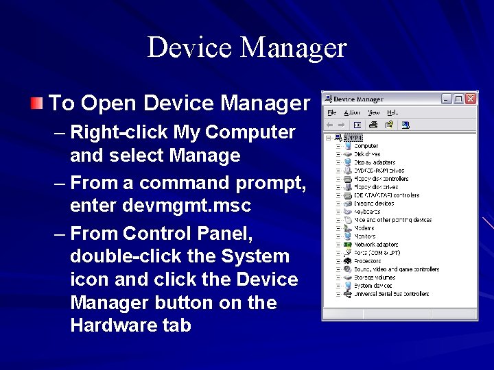 Device Manager To Open Device Manager – Right-click My Computer and select Manage –