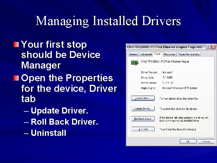 Managing Installed Drivers Your first stop should be Device Manager Open the Properties for