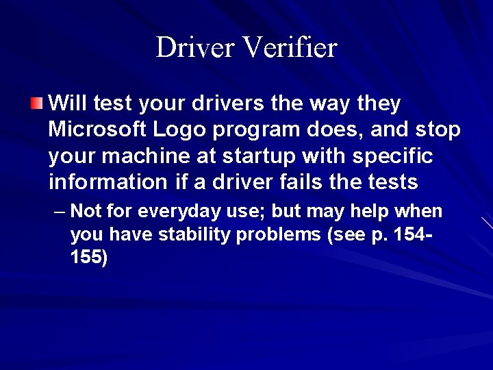 Driver Verifier Will test your drivers the way they Microsoft Logo program does, and