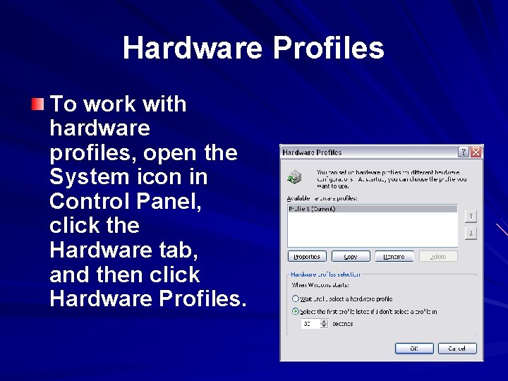 Hardware Profiles To work with hardware profiles, open the System icon in Control Panel,