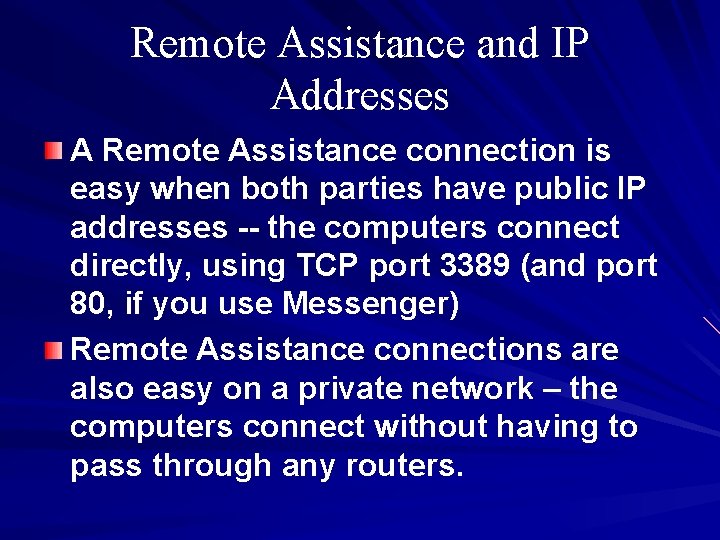 Remote Assistance and IP Addresses A Remote Assistance connection is easy when both parties