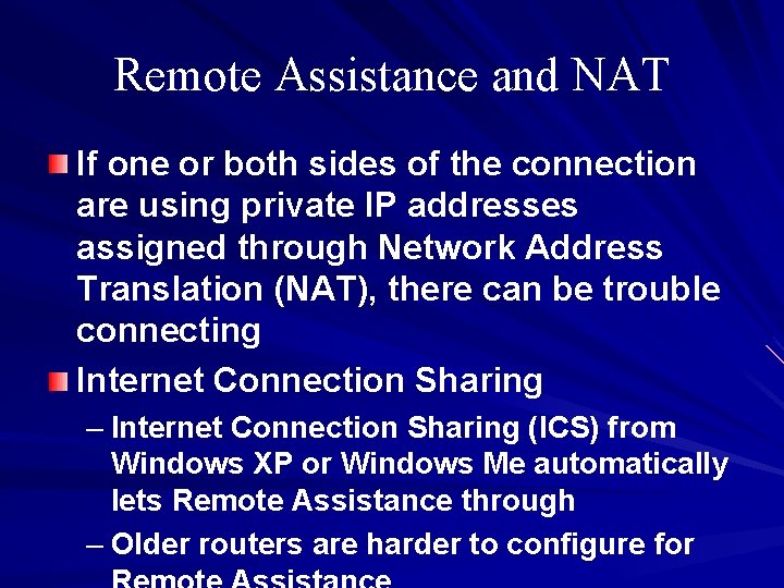 Remote Assistance and NAT If one or both sides of the connection are using