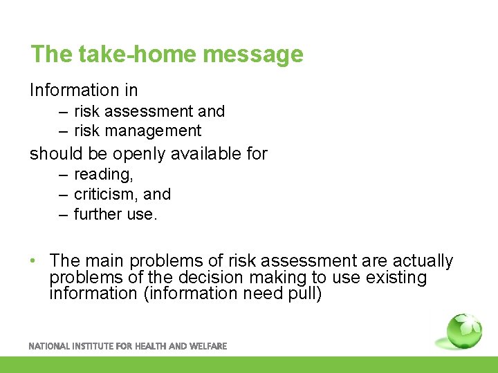 The take-home message Information in – risk assessment and – risk management should be