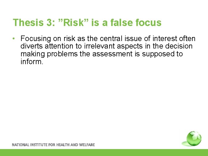 Thesis 3: ”Risk” is a false focus • Focusing on risk as the central