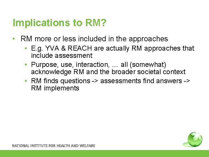 Implications to RM? • RM more or less included in the approaches • E.