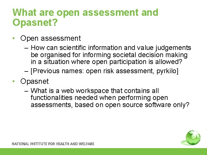 What are open assessment and Opasnet? • Open assessment – How can scientific information