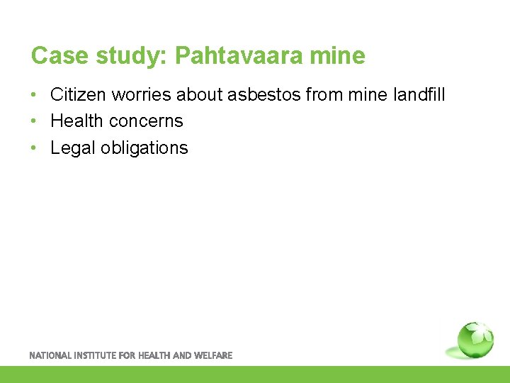 Case study: Pahtavaara mine • Citizen worries about asbestos from mine landfill • Health