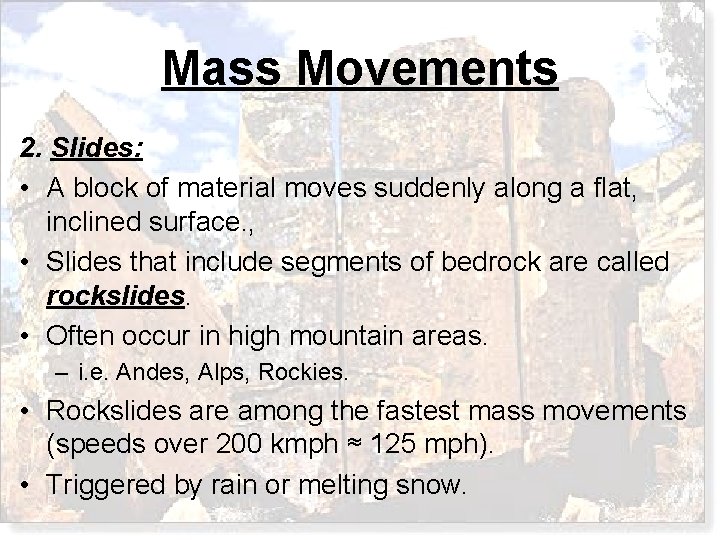 Mass Movements 2. Slides: • A block of material moves suddenly along a flat,