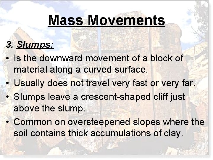 Mass Movements 3. Slumps: • Is the downward movement of a block of material