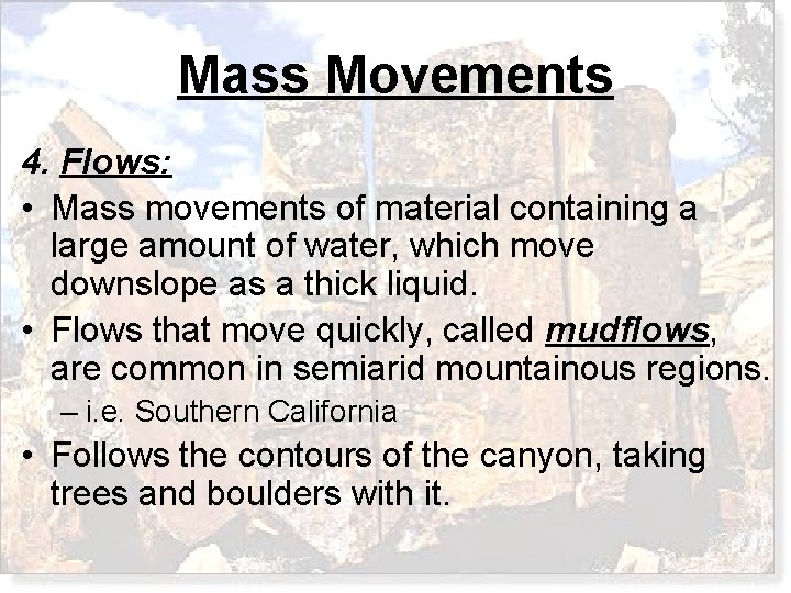 Mass Movements 4. Flows: • Mass movements of material containing a large amount of