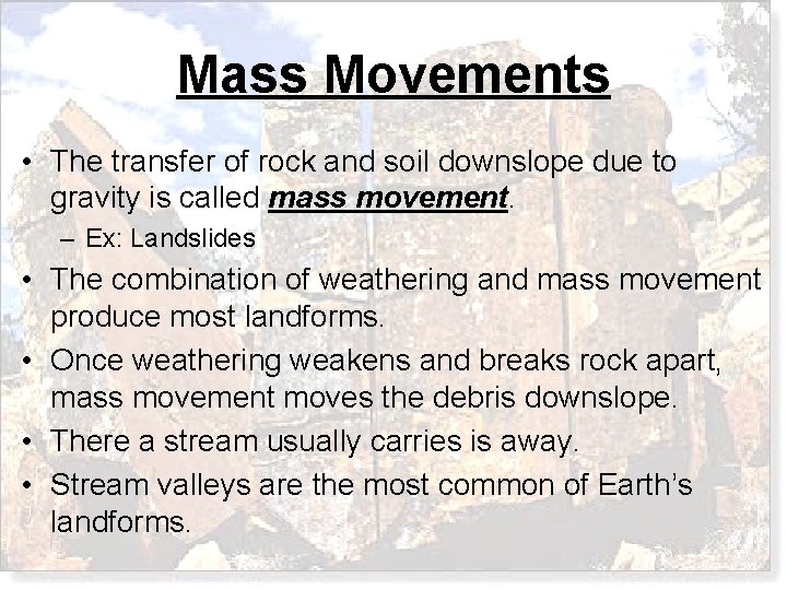 Mass Movements • The transfer of rock and soil downslope due to gravity is