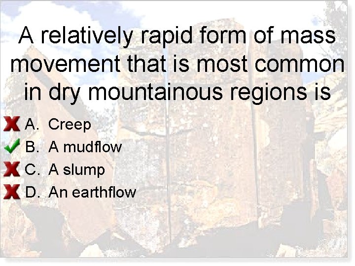 A relatively rapid form of mass movement that is most common in dry mountainous