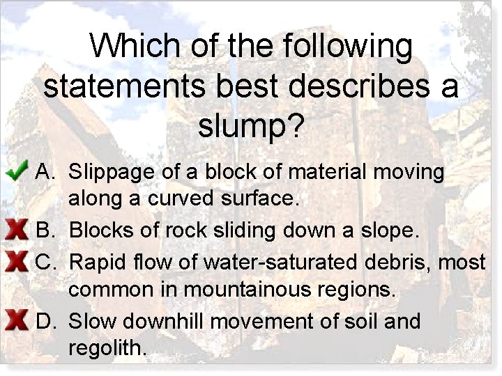 Which of the following statements best describes a slump? A. Slippage of a block