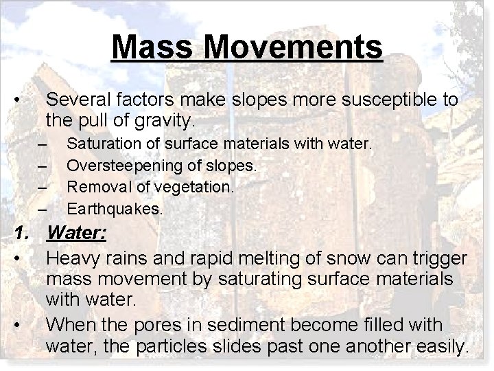 Mass Movements • Several factors make slopes more susceptible to the pull of gravity.