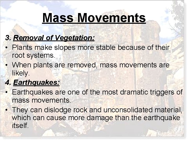 Mass Movements 3. Removal of Vegetation: • Plants make slopes more stable because of