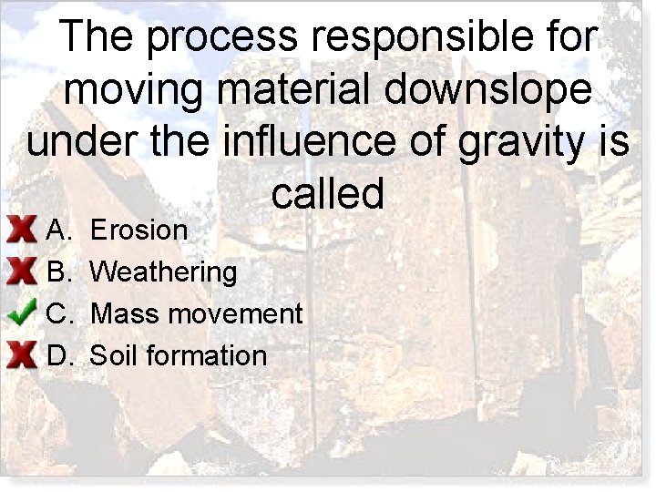 The process responsible for moving material downslope under the influence of gravity is called